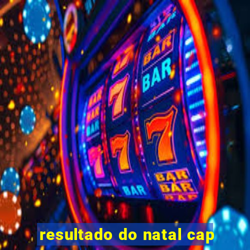 resultado do natal cap